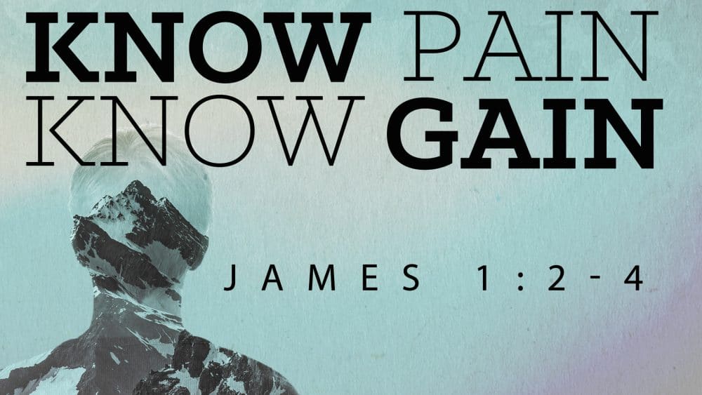 James 1:2-4 Know Pain, Know Gain Image