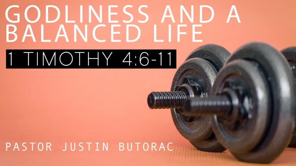 Godliness and a Balanced Life (1 Timothy 4:6-11)
