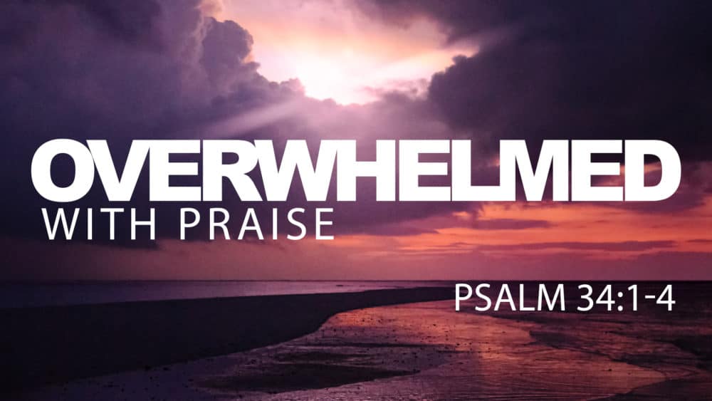 Overwhelmed With Praise (Psalm 34:1-4) Image