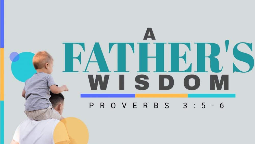 Proverbs 3:5-6: A Father's Wisdom (Father's Day) Image