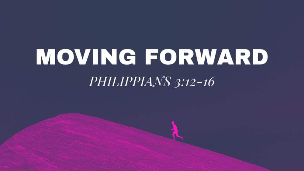 Moving Forward (Philippians 3:12-16) Image