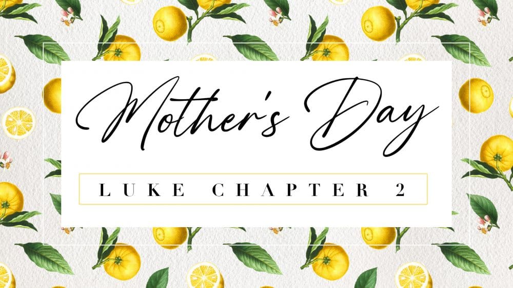 Luke 2: Mother\'s Day 2022 (Special Services/Speakers)