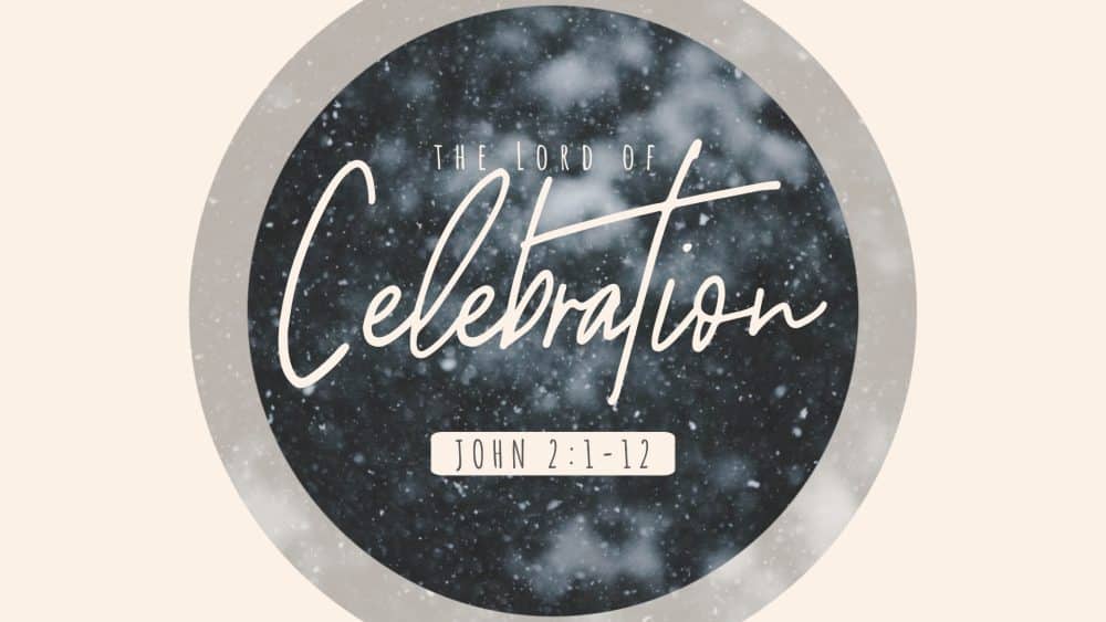 The Lord of Celebration (John 2:1-12)