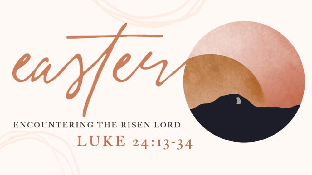 Luke 24:13-35: Encountering the Risen Lord (Easter 2023) Image