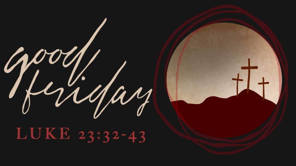 Luke 23:32-43: Good Friday 2023 Image