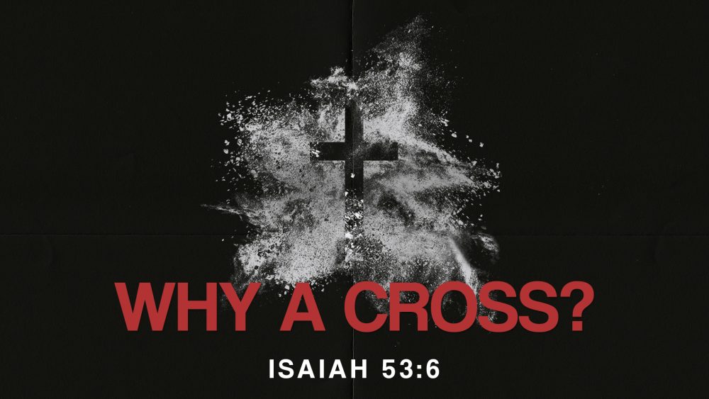 Isaiah 53: Why A Cross? (Good Friday Special Message) Image