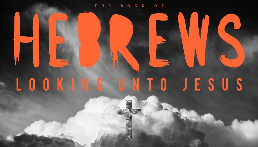 Hebrews: Looking Unto Jesus