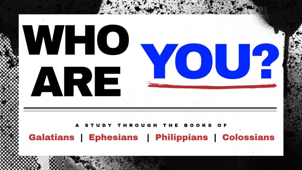 Who Are You? (Galatians, Ephesians, Colossians, & Philippians)