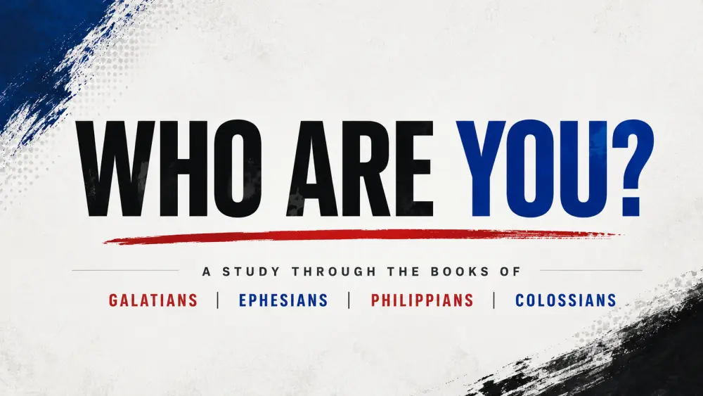 Who Are You? (Galatians, Ephesians, Colossians, & Philippians)